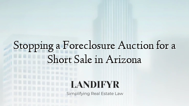 Stopping a Foreclosure Auction for a Short Sale in Arizona