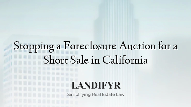 Stopping a Foreclosure Auction for a Short Sale in California