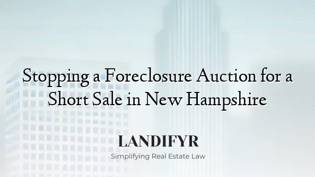 Stopping a Foreclosure Auction for a Short Sale in New Hampshire