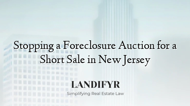 Stopping a Foreclosure Auction for a Short Sale in New Jersey