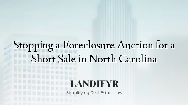 Stopping a Foreclosure Auction for a Short Sale in North Carolina