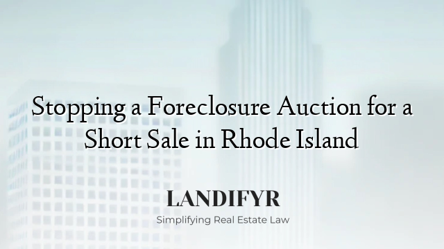 Stopping a Foreclosure Auction for a Short Sale in Rhode Island
