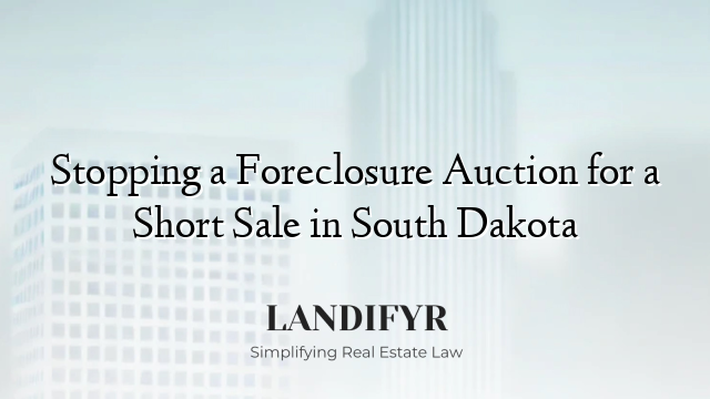 Stopping a Foreclosure Auction for a Short Sale in South Dakota