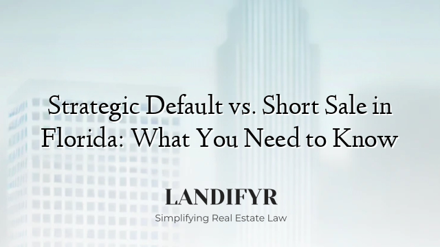 Strategic Default vs. Short Sale in Florida: What You Need to Know