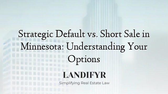 Strategic Default vs. Short Sale in Minnesota: Understanding Your Options
