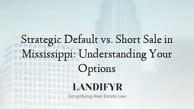 Strategic Default vs. Short Sale in Mississippi: Understanding Your Options
