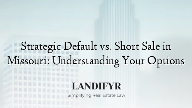 Strategic Default vs. Short Sale in Missouri: Understanding Your Options