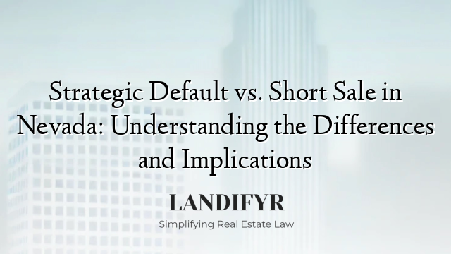 Strategic Default vs. Short Sale in Nevada: Understanding the Differences and Implications