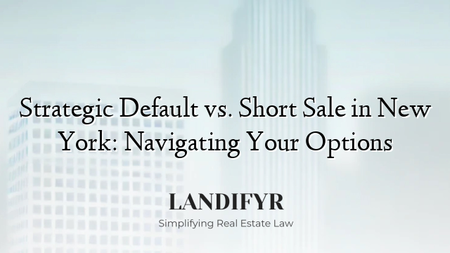 Strategic Default vs. Short Sale in New York: Navigating Your Options