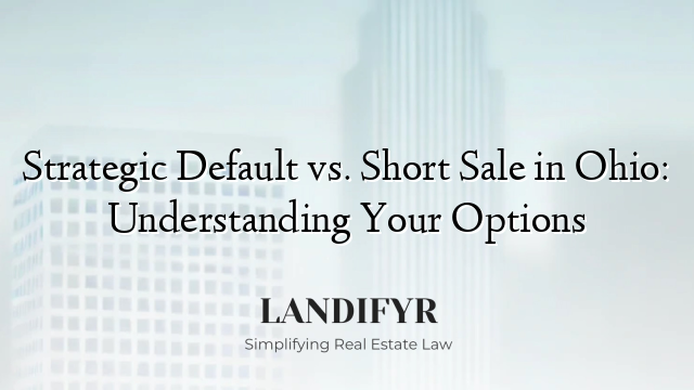Strategic Default vs. Short Sale in Ohio: Understanding Your Options