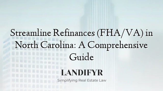 Streamline Refinances (FHA/VA) in North Carolina: A Comprehensive Guide