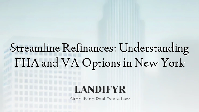 Streamline Refinances: Understanding FHA and VA Options in New York