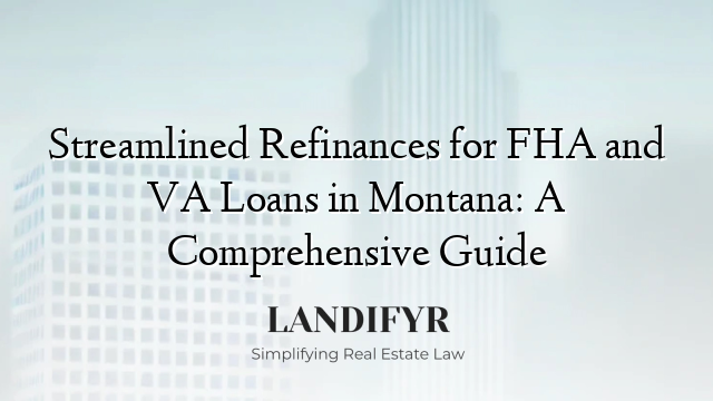 Streamlined Refinances for FHA and VA Loans in Montana: A Comprehensive Guide