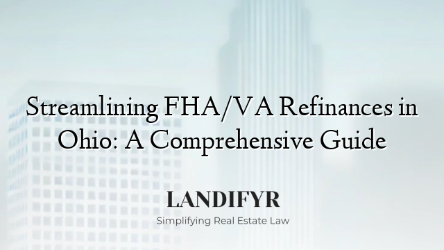 Streamlining FHA/VA Refinances in Ohio: A Comprehensive Guide