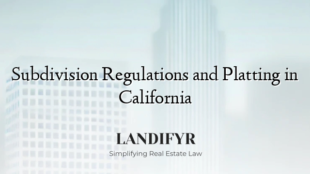 Subdivision Regulations and Platting in California