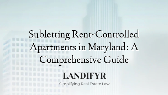 Subletting Rent-Controlled Apartments in Maryland: A Comprehensive Guide