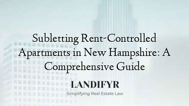 Subletting Rent-Controlled Apartments in New Hampshire: A Comprehensive Guide