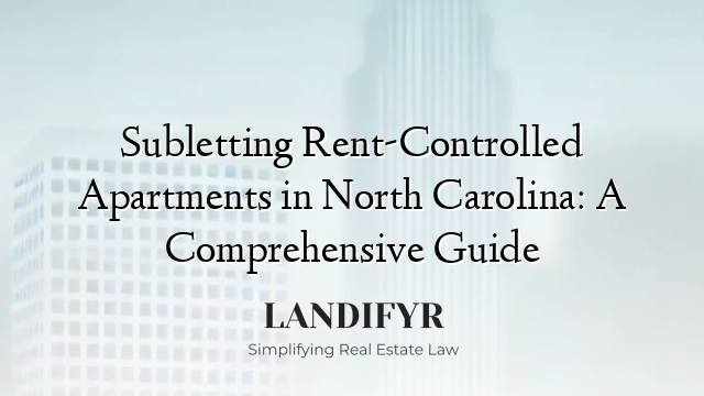 Subletting Rent-Controlled Apartments in North Carolina: A Comprehensive Guide