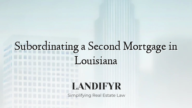 Subordinating a Second Mortgage in Louisiana