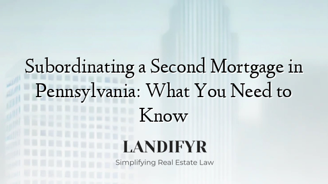 Subordinating a Second Mortgage in Pennsylvania: What You Need to Know