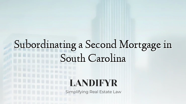 Subordinating a Second Mortgage in South Carolina