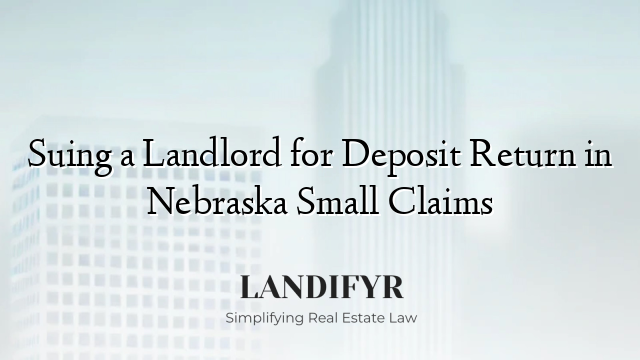 Suing a Landlord for Deposit Return in Nebraska Small Claims