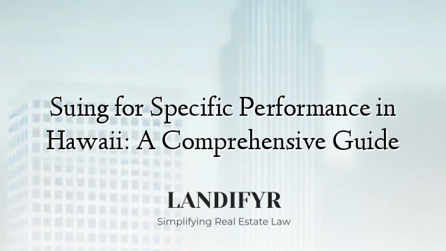 Suing for Specific Performance in Hawaii: A Comprehensive Guide