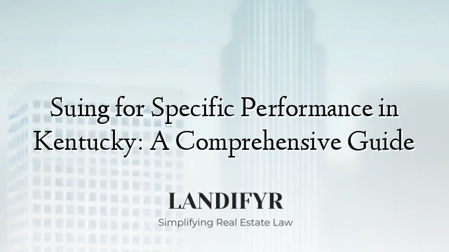 Suing for Specific Performance in Kentucky: A Comprehensive Guide