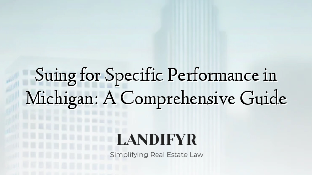 Suing for Specific Performance in Michigan: A Comprehensive Guide