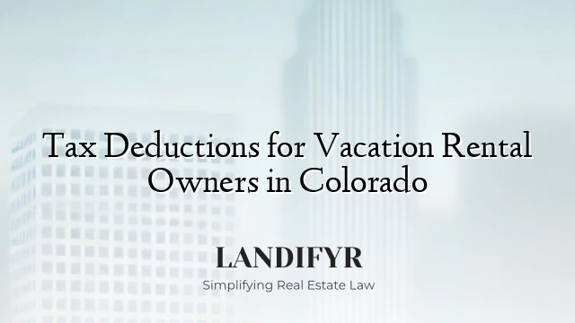 Tax Deductions for Vacation Rental Owners in Colorado