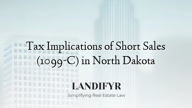 Tax Implications of Short Sales (1099-C) in North Dakota