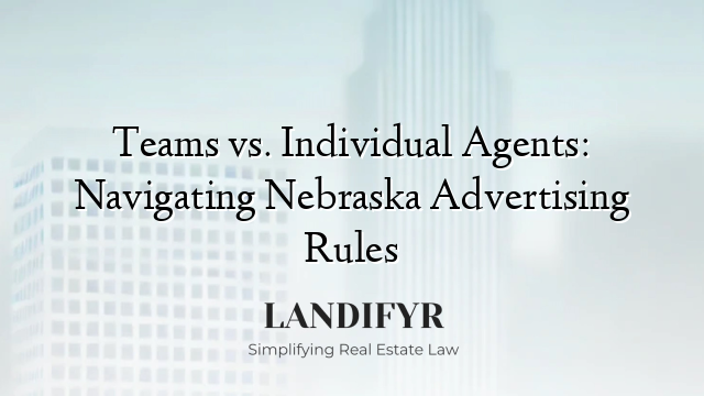 Teams vs. Individual Agents: Navigating Nebraska Advertising Rules