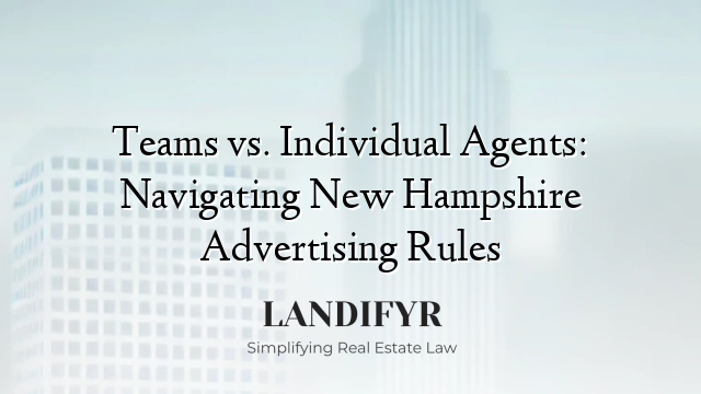 Teams vs. Individual Agents: Navigating New Hampshire Advertising Rules