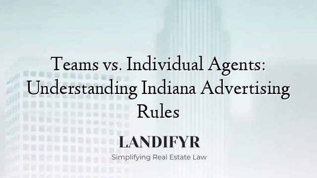 Teams vs. Individual Agents: Understanding Indiana Advertising Rules