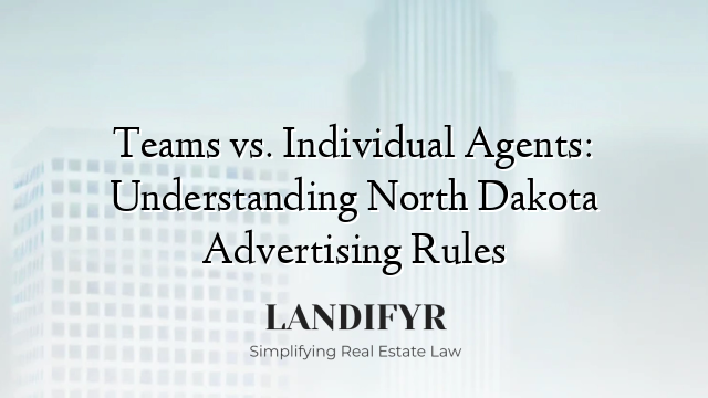 Teams vs. Individual Agents: Understanding North Dakota Advertising Rules