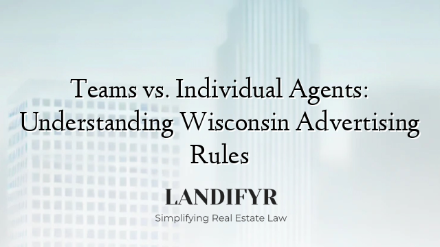 Teams vs. Individual Agents: Understanding Wisconsin Advertising Rules