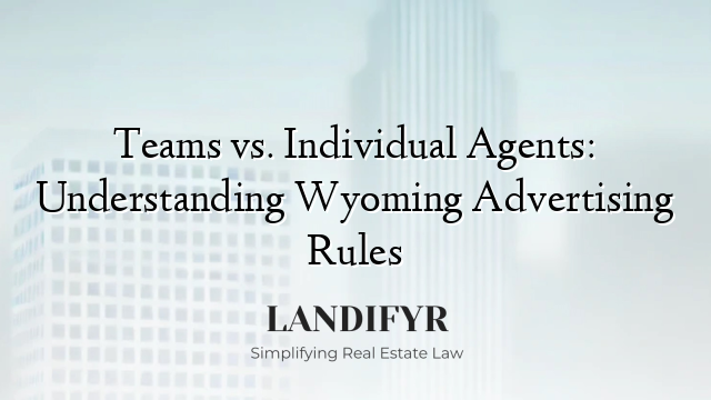Teams vs. Individual Agents: Understanding Wyoming Advertising Rules