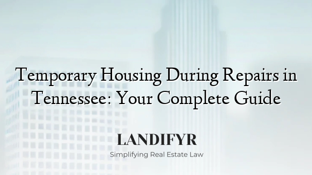 Temporary Housing During Repairs in Tennessee: Your Complete Guide