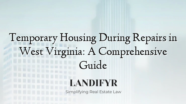 Temporary Housing During Repairs in West Virginia: A Comprehensive Guide