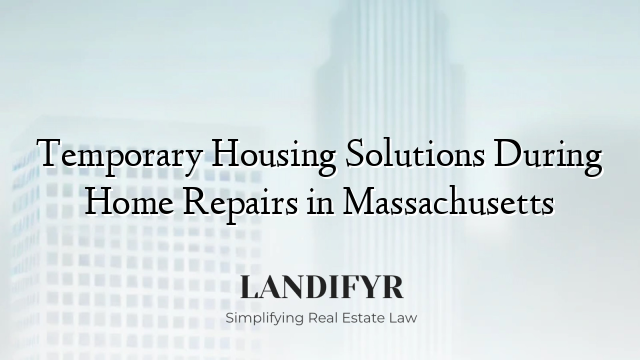 Temporary Housing Solutions During Home Repairs in Massachusetts