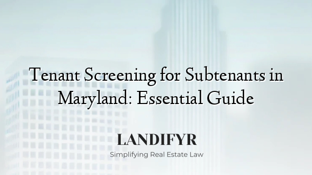 Tenant Screening for Subtenants in Maryland: Essential Guide