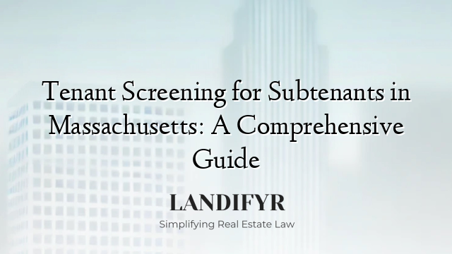Tenant Screening for Subtenants in Massachusetts: A Comprehensive Guide