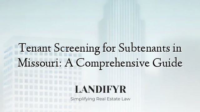Tenant Screening for Subtenants in Missouri: A Comprehensive Guide