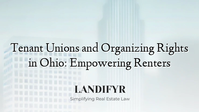 Tenant Unions and Organizing Rights in Ohio: Empowering Renters