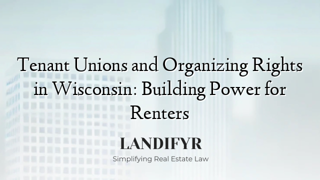 Tenant Unions and Organizing Rights in Wisconsin: Building Power for Renters