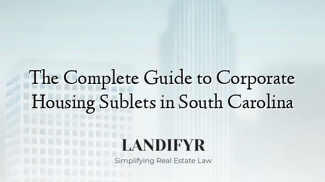 The Complete Guide to Corporate Housing Sublets in South Carolina