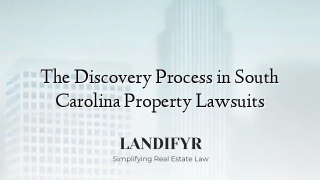The Discovery Process in South Carolina Property Lawsuits