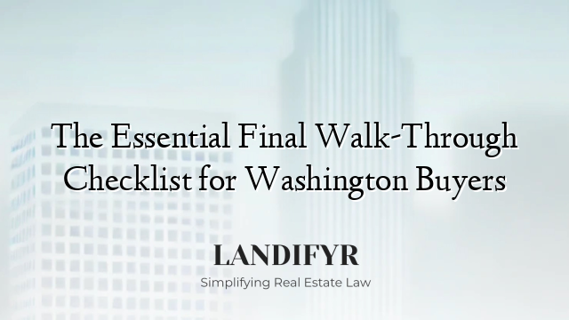 The Essential Final Walk-Through Checklist for Washington Buyers