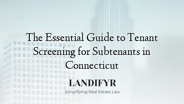 The Essential Guide to Tenant Screening for Subtenants in Connecticut