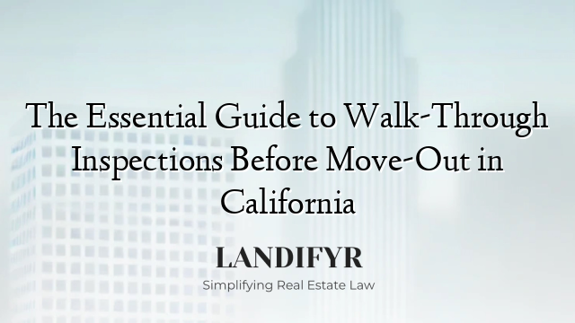 The Essential Guide to Walk-Through Inspections Before Move-Out in California